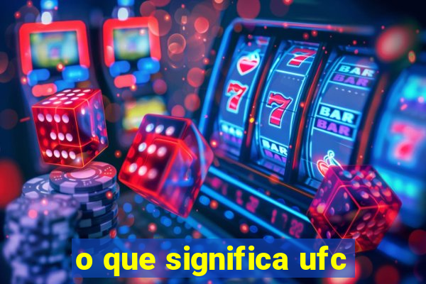 o que significa ufc